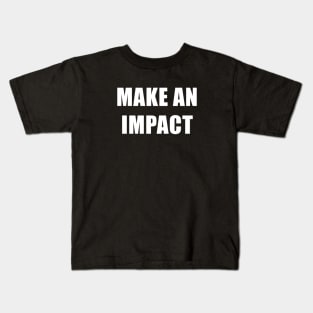 Make an Impact Kids T-Shirt